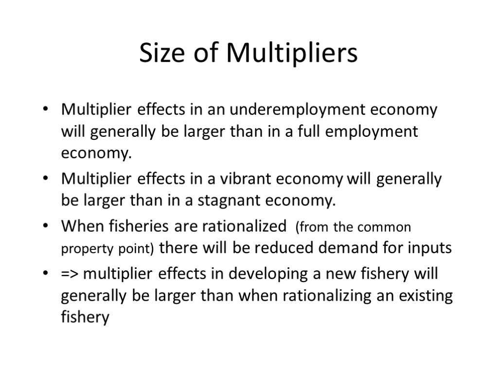 Size of Multipliers Multiplier effects in an underemployment economy will generally be larger than